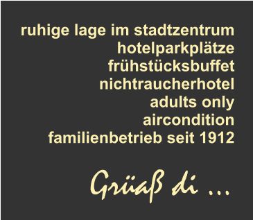 Grüaß di … ruhige lage im stadtzentrum hotelparkplätze frühstücksbuffet nichtraucherhotel adults only aircondition familienbetrieb seit 1912