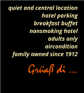 quiet and central location hotel parking breakfast buffet nonsmoking hotel adults only aircondition family owned since 1912 Grüaß di …