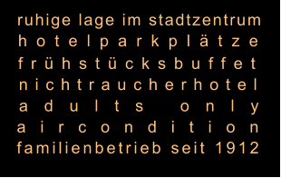 hotelparkplätze frühstücksbuffet nichtraucherhotel adults only aircondition  familienbetrieb seit 1912  ruhige lage im stadtzentrum